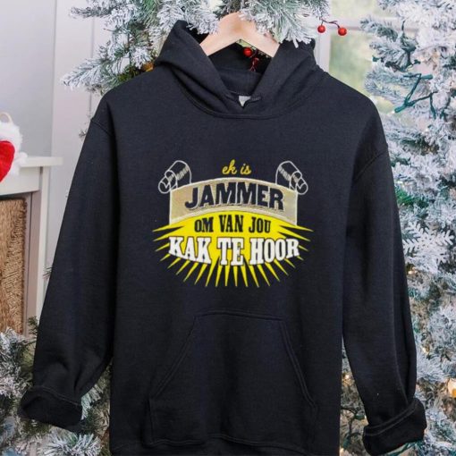 Jammer Om Van Jou Kak Te Hoor hoodie, sweater, longsleeve, shirt v-neck, t-shirt