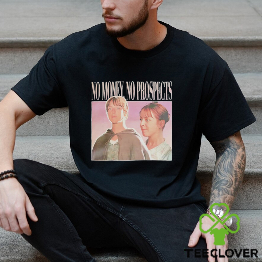 Jane Austen no money no prospects shirt Jane Austen no money no prospects shirt