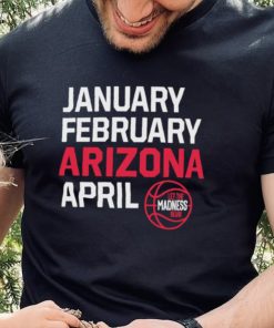 January February Arizona April March Madness shirt