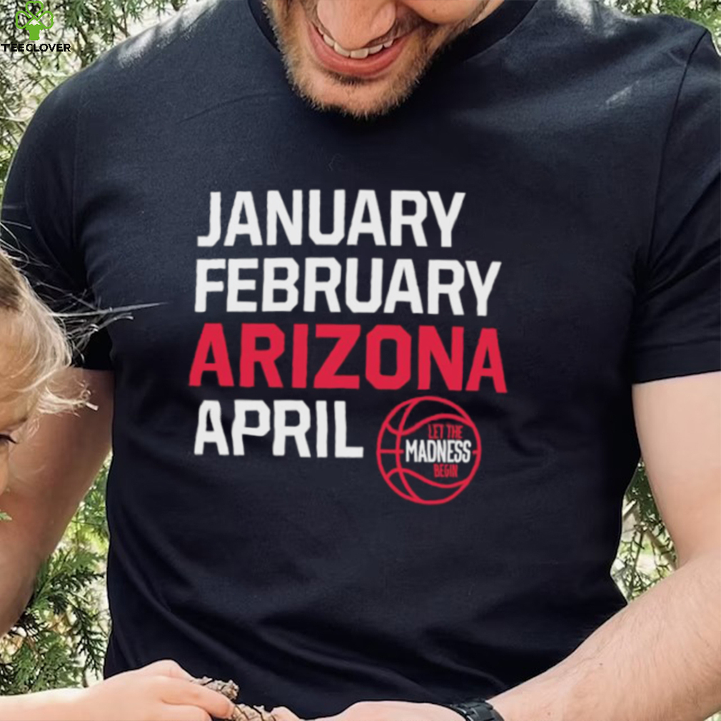 January February Arizona April March Madness shirt January February Arizona April March Madness shirt