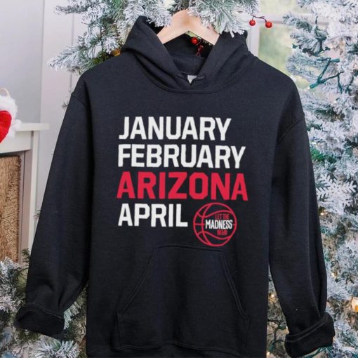 January February Arizona April March Madness shirt