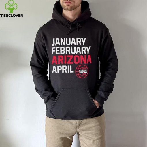 January February Arizona April March Madness shirt