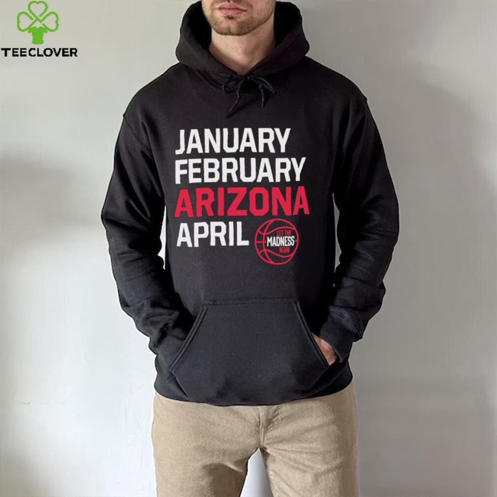 January February Arizona April March Madness shirt January February Arizona April March Madness shirt