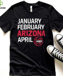 January February Arizona April March Madness shirt