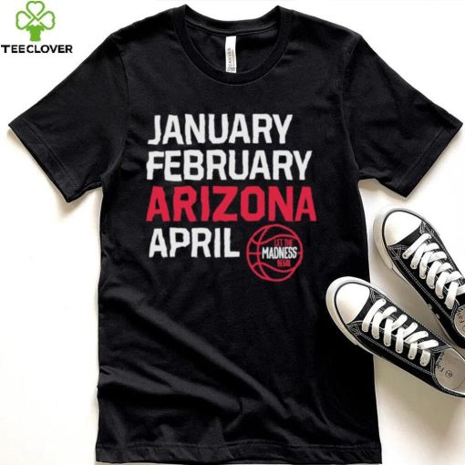 January February Arizona April March Madness shirt