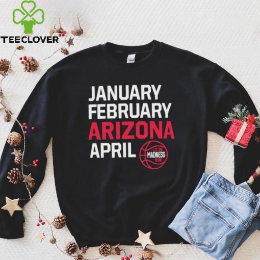 January February Arizona April March Madness shirt