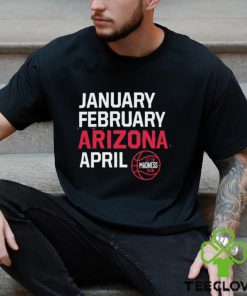 January February Arizona April let the March Madness begin shirt