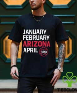 January February Arizona April let the March Madness begin shirt