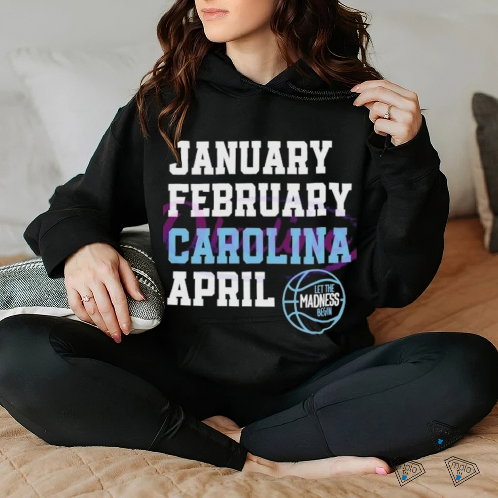 January February Carolina April UNC Basketball shirt January February Carolina April UNC Basketball shirt