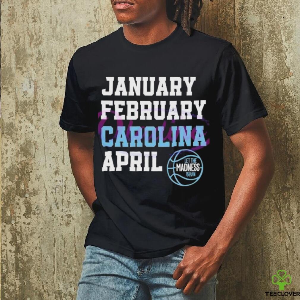 January February Carolina April UNC Basketball shirt January February Carolina April UNC Basketball shirt