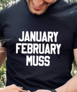 January February Muss shirt