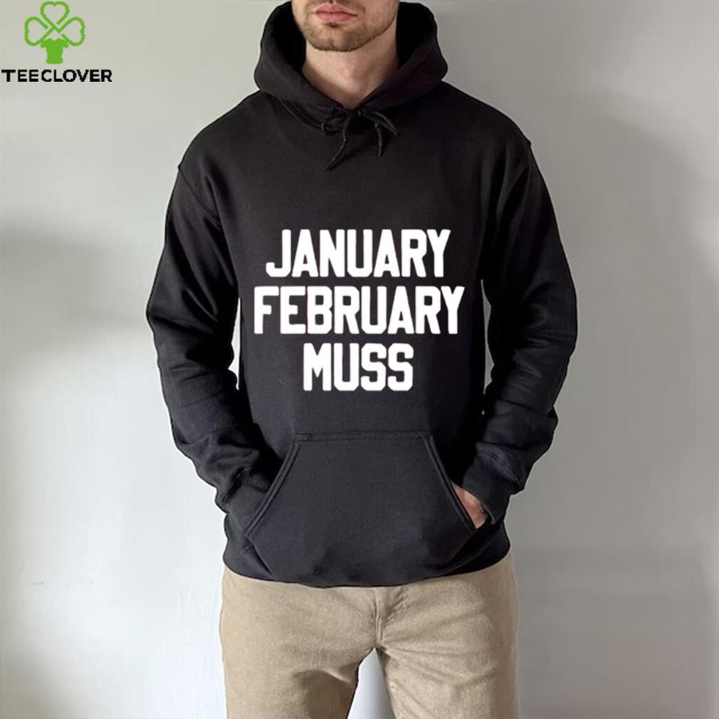 January February Muss shirt January February Muss shirt