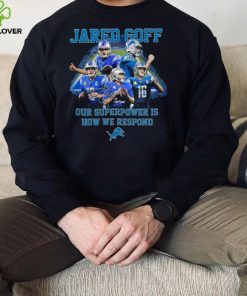 Jared Goff Detroit Lions Our Superpower Is How We Respond Shirt