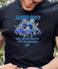 Jared Goff Detroit Lions Our Superpower Is How We Respond Shirt