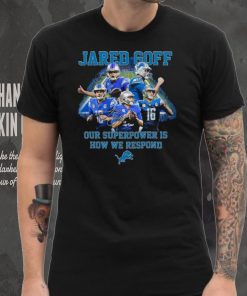 Jared Goff Detroit Lions Our Superpower Is How We Respond Shirt