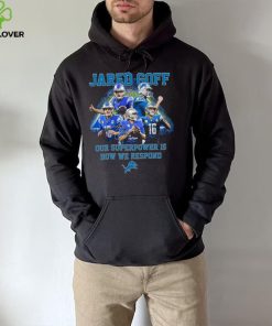 Jared Goff Detroit Lions Our Superpower Is How We Respond Shirt