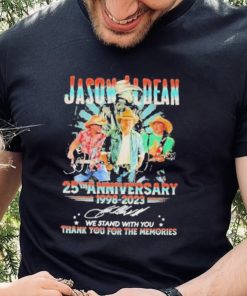 Jason Aldean 25th Anniversary 1998 2023 We Stand With You Thank You For The Memories Shirt