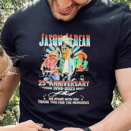 Jason Aldean 25th Anniversary 1998 2023 We Stand With You Thank You For The Memories Shirt