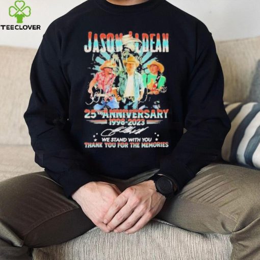 Jason Aldean 25th Anniversary 1998 2023 We Stand With You Thank You For The Memories Shirt