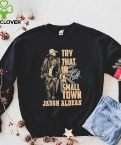 Jason Aldean Country Music Try That In A Small Town Shirt