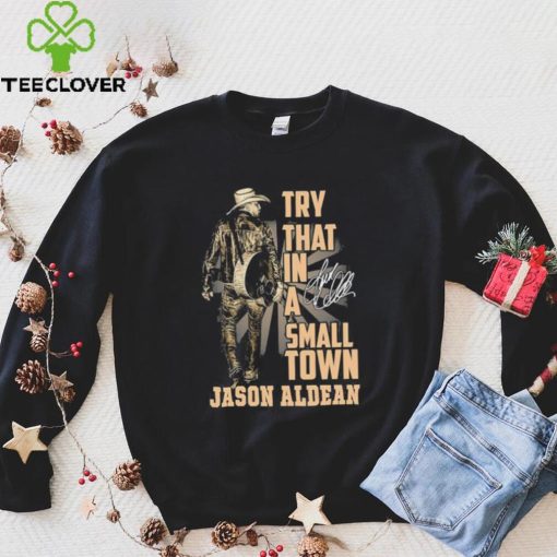 Jason Aldean Country Music Try That In A Small Town Shirt