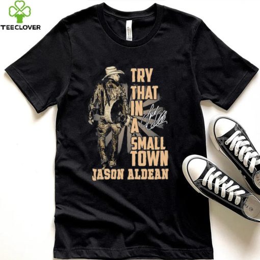 Jason Aldean Country Music Try That In A Small Town Shirt