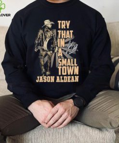 Jason Aldean Country Music Try That In A Small Town Shirt