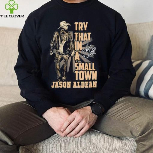 Jason Aldean Country Music Try That In A Small Town Shirt