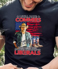 Jason Aldean I Still Hate Commies Even After They Changed Their Name To Liberals Signature Shirt
