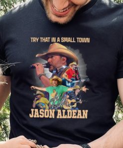 Jason Aldean Try That In A Small Town Country Music 2023 Signature Shirt