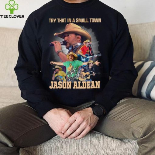 Jason Aldean Try That In A Small Town Country Music 2023 Signature Shirt