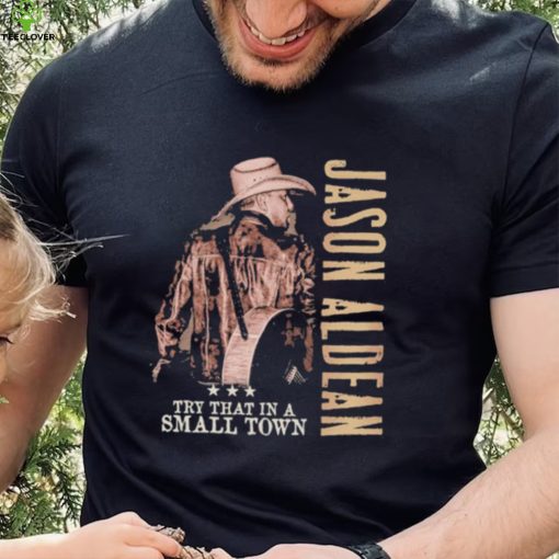 Jason Aldean, Try That In A Small Town Jason Aldean 2023 Season Shirt