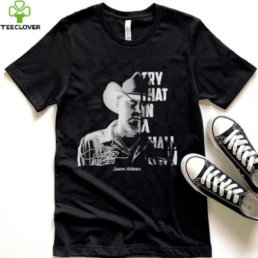 Jason Aldean Try That In A Small Town face Signatures Shirt