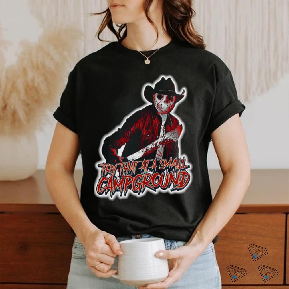 Jason Voorhees Try that at a Small Campground shirt Jason Voorhees Try that at a Small Campground shirt