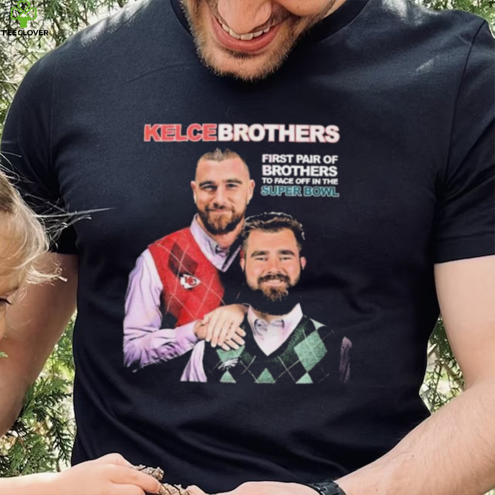 Jason and Travis Kelce Kelce Brothers First Pair Of Brothers To Face Off In The Super Bowl Shirt