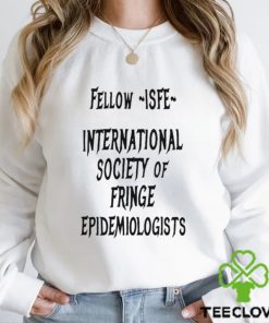 Jay Bhattacharya Wearing Fellow Isfe International Society Of Fringe Epidemiologists shirt