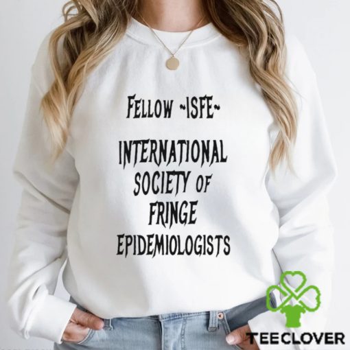 Jay Bhattacharya Wearing Fellow Isfe International Society Of Fringe Epidemiologists shirt