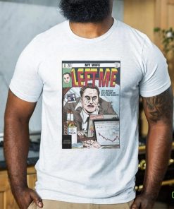 Jay My Wife Left Me So I Wasted 44 Billion On On A Free Website Shirt