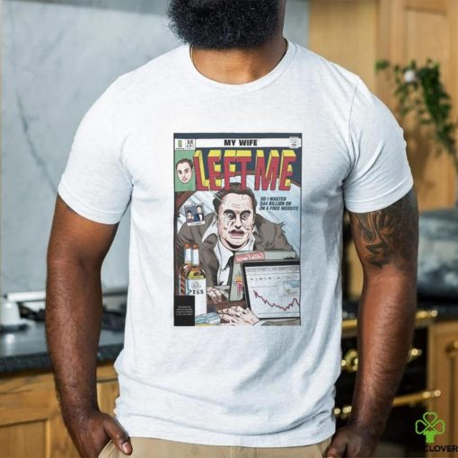 Jay My Wife Left Me So I Wasted 44 Billion On On A Free Website Shirt