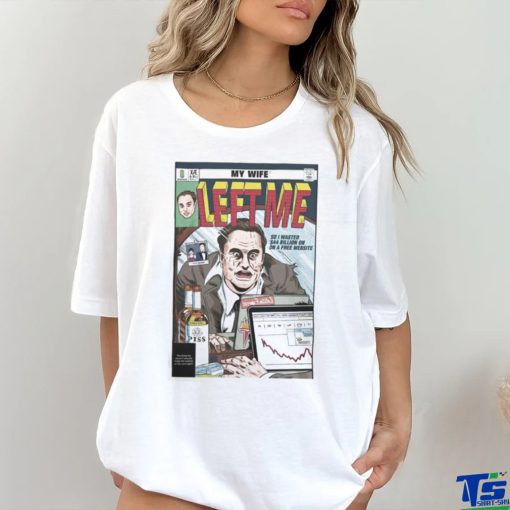Jay My Wife Left Me So I Wasted 44 Billion On On A Free Website Shirt