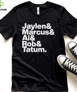 Jaylen & Marcus & Al & Rob & Tatum Shirt 4 Jaylen & Marcus & Al & Rob & Tatum Shirt