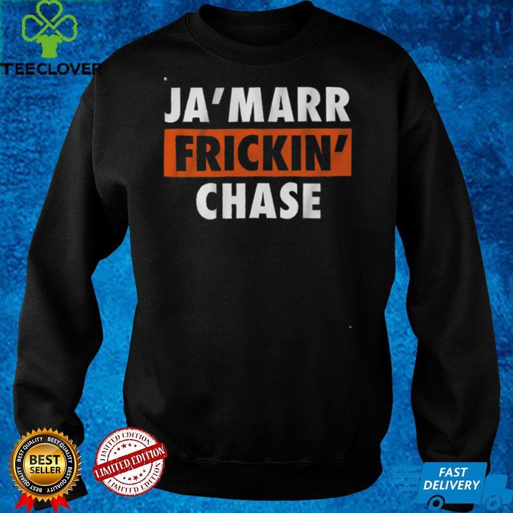 Ja‘Marr Frickin‘ Chase Bengals Shirt Ja‘Marr Frickin‘ Chase Bengals Shirt