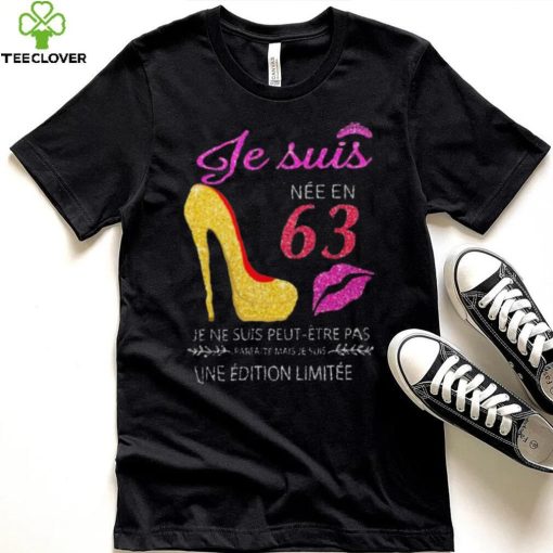 Je Suis 63 Je Ne Suis Peut Etre Pas Une Edition Limitee Shirt