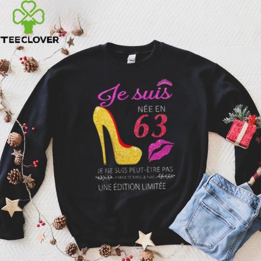 Je Suis 63 Je Ne Suis Peut Etre Pas Une Edition Limitee Shirt