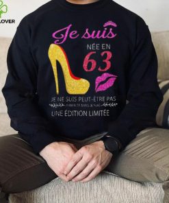 Je Suis 63 Je Ne Suis Peut Etre Pas Une Edition Limitee Shirt