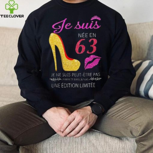 Je Suis 63 Je Ne Suis Peut Etre Pas Une Edition Limitee Shirt