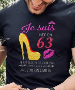 Je Suis 63 Je Ne Suis Peut Etre Pas Une Edition Limitee Shirt