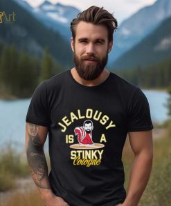Jealousy is a Stinky Cologne shirt