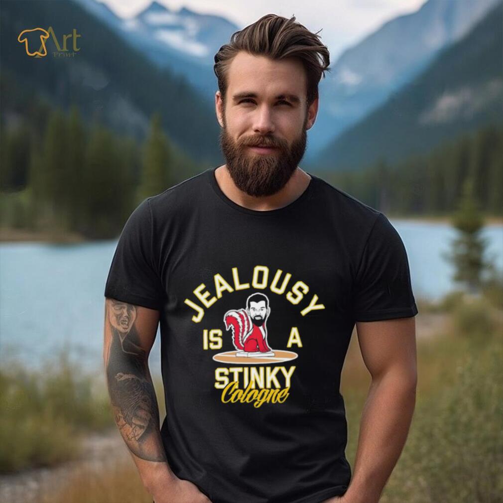 Jealousy is a Stinky Cologne shirt Jealousy is a Stinky Cologne shirt