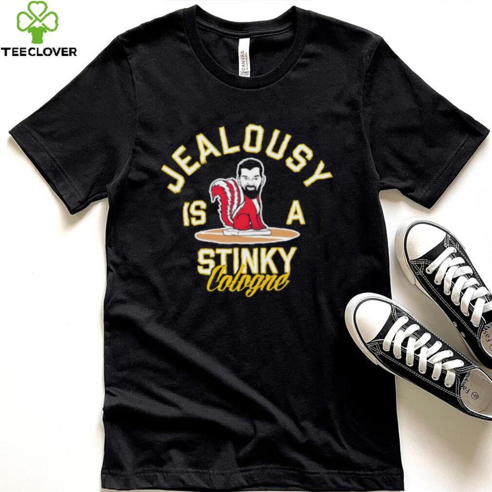 Jealousy is a Stinky Cologne shirt Jealousy is a Stinky Cologne shirt